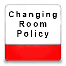 Changing Room Policy